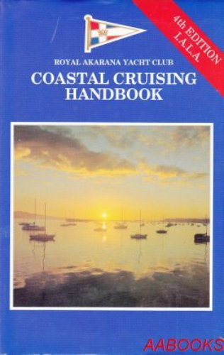 Royal Akarana Yacht Club Coastal Cruising Handbook 4th Edition